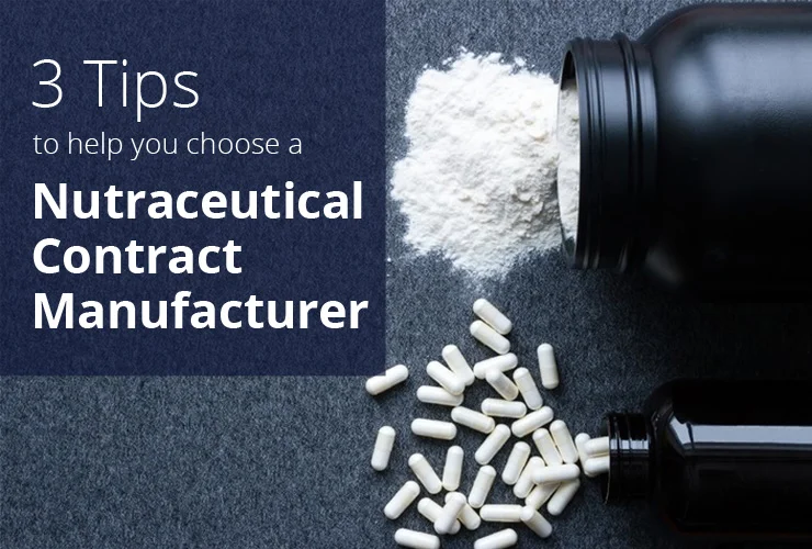 3 tips to help you choose a nutraceutical contract manufacturer
