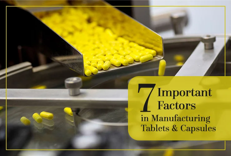7 important factors in manufacturing tablets capsules