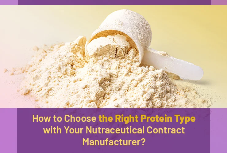 how to choose the right protein type with your nutraceutical contract manufacturer