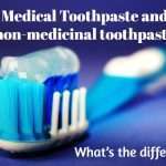 Medical Toothpaste and non-medicinal toothpaste: What’s the difference?