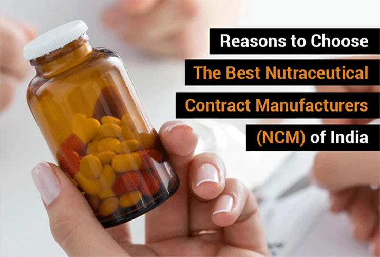 reasons to choose the best nutraceutical contract manufacturers NCM of india