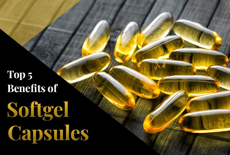 top 5 benefits of softgel capsules