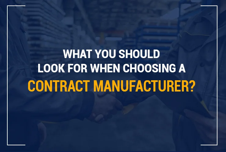 What-you-should-look-for-when-choosing-a-contract-manufacturer-Akums.in