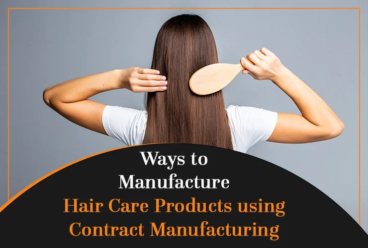 what are some ways to manufacture hair care products using contract manufacturing