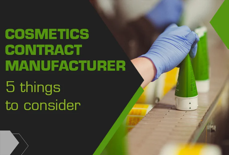 5 Things to consider while choosing the Cosmetics Contract Manufacturer