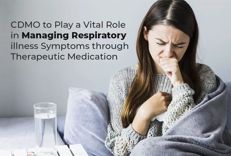 CDMO to Play a Vital Role in Managing Respiratory Illness Symptoms through Therapeutic Medication