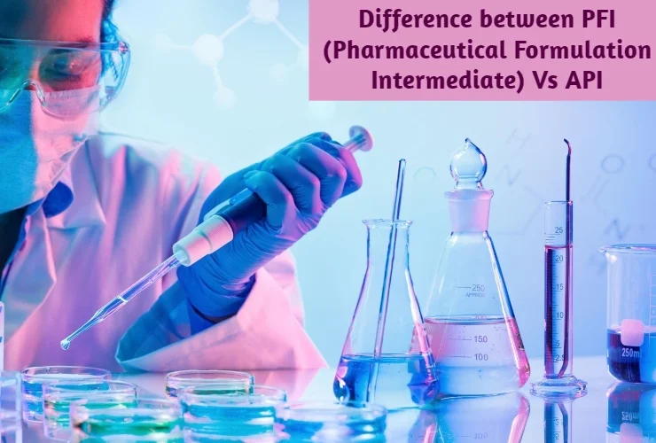 Difference between PFI Pharmaceutical Formulation Intermediate Vs API
