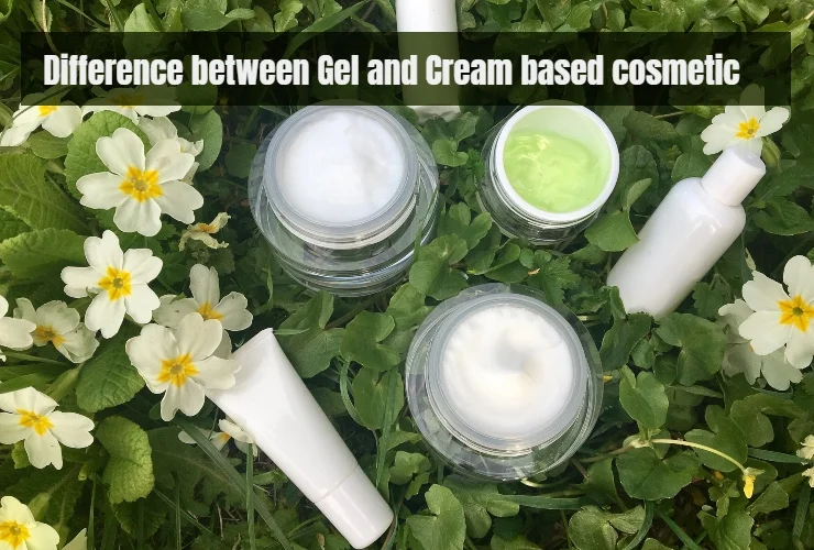 gel and cream based cosmetic: what is the difference?