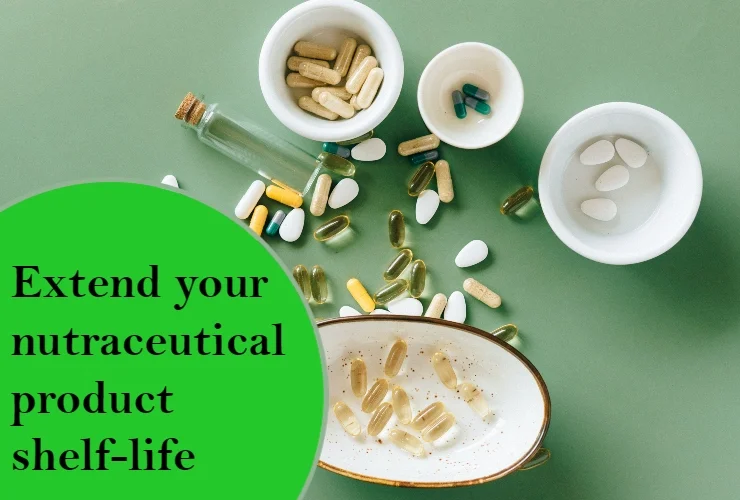 extend your nutraceutical product shelf life