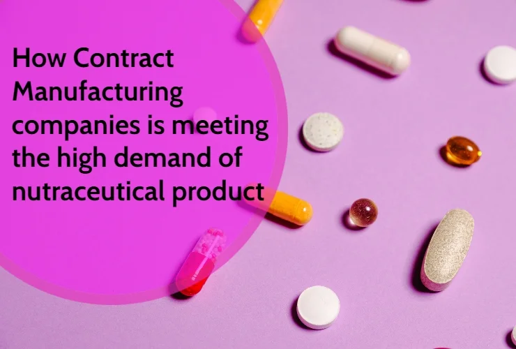 how are contract manufacturing companies meeting the high demand for nutraceutical products