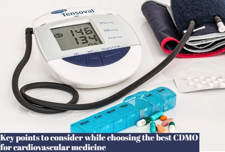 key points to consider while choosing the best CDMO for cardiovascular medicine