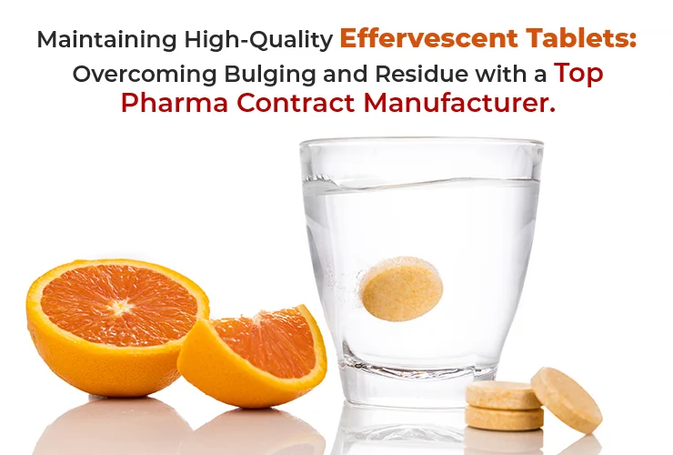 Maintaining-High-Quality-Effervescent-Tablets-Overcoming-Bulging-and-Residue-with-a-Top-Pharma-Contract-Manufacturer-Akums.in