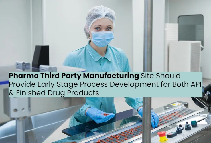 Pharma Third Party Manufacturing site should be capable of assisting in early stage process development for both API and finished drug products