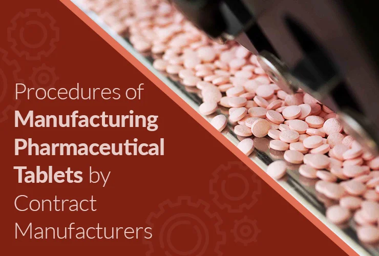 procedures for manufacturing pharmaceutical tablets by contract manufacturers