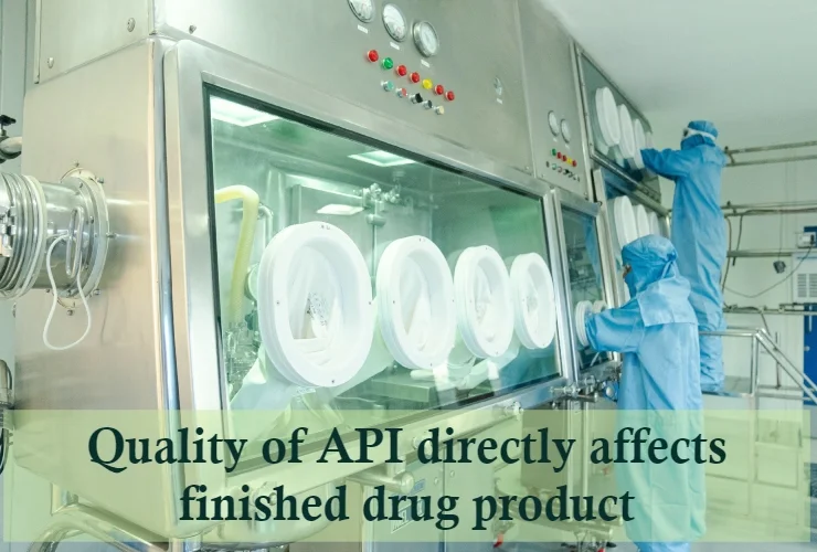 the quality of API will directly affect your finished drug product