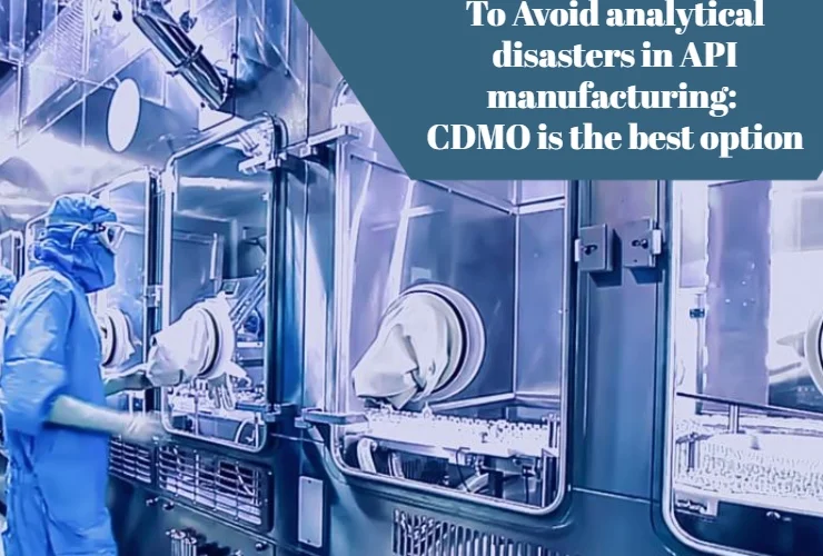 to avoid analytical disasters in API manufacturing: CDMO is the best option