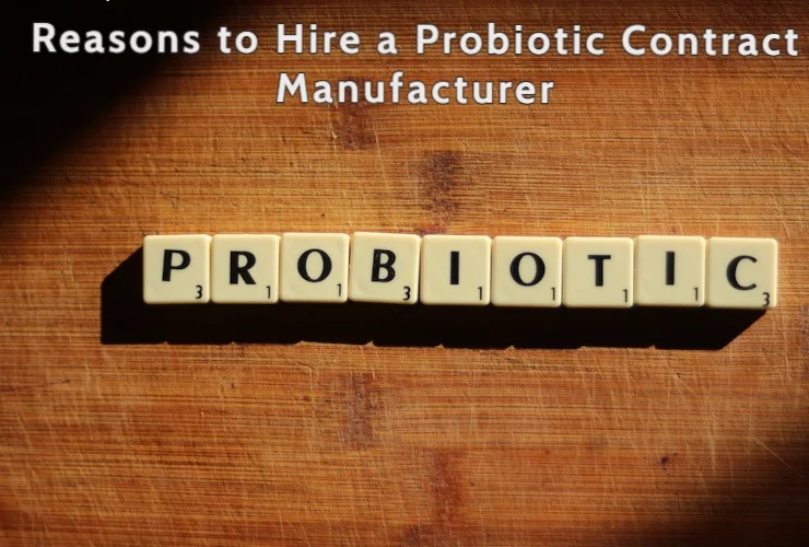top 3 reasons to hire a probiotic contract manufacturer
