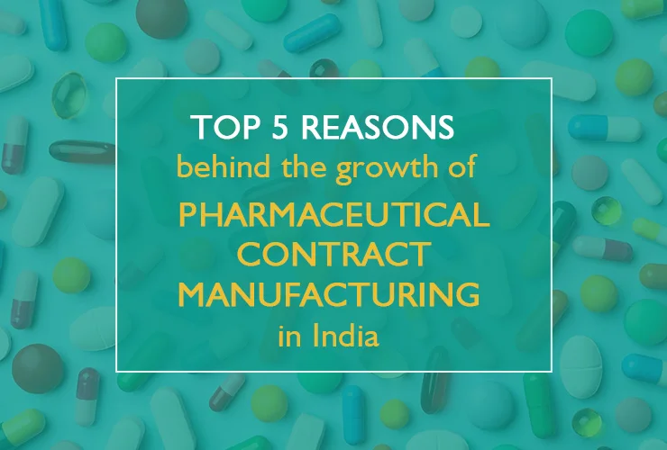 top 5 reasons behind the growth of pharmaceutical contract manufacturing in india
