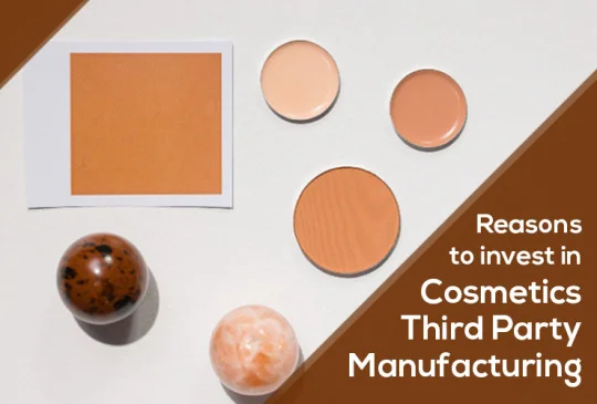 Reasons to invest in Cosmetics Third Party Manufacturing