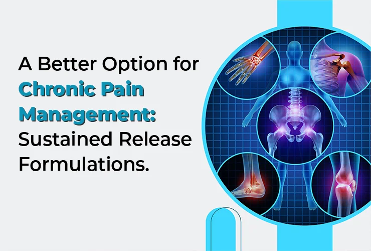 A Better Option for Chronic Pain Management: Sustained Release Formulations.