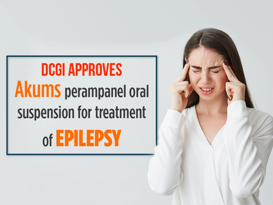 DCGI Approves Akums Perampanel suspension for treatment of Epilepsy