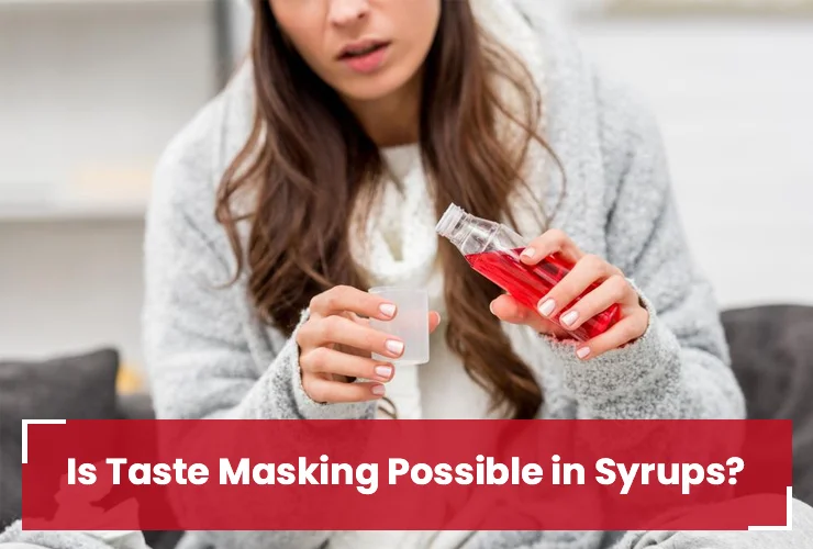 Is Taste Masking Possible in Syrups? Find Out Here