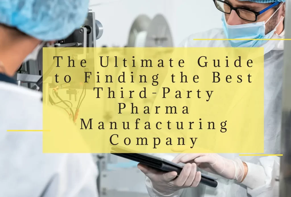 The Ultimate Guide to Finding the Best Third-Party Pharma Manufacturing Company-Akums.in