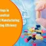 Cost Savings in Pharmaceutical Contract Manufacturing: Maximizing Efficiency and ROI