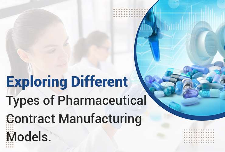 Exploring Different Types of Pharmaceutical Contract Manufacturing Models