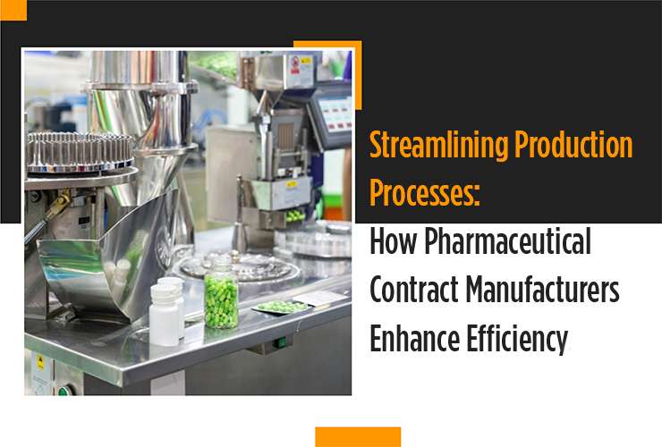 Streamlining Production Processes: How Pharmaceutical Contract Manufacturers Enhance Efficiency