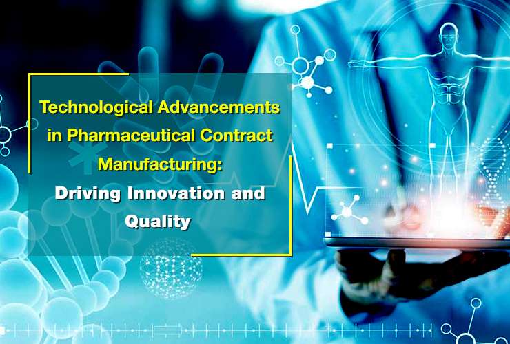 Technological Advancements in Pharmaceutical Contract Manufacturing: Driving Innovation and Quality