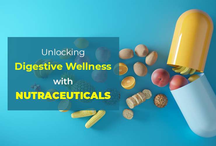 Unlocking Digestive Wellness: The Power of Nutraceuticals