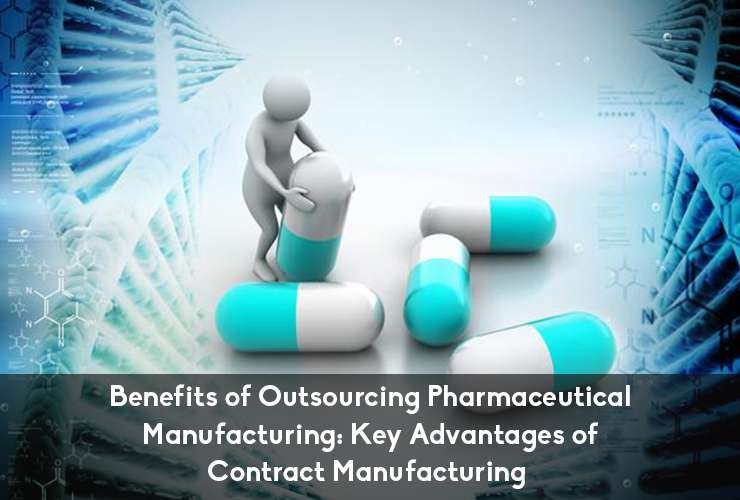 Benefits of Outsourcing Pharmaceutical Manufacturing: Key Advantages of Contract Manufacturing.