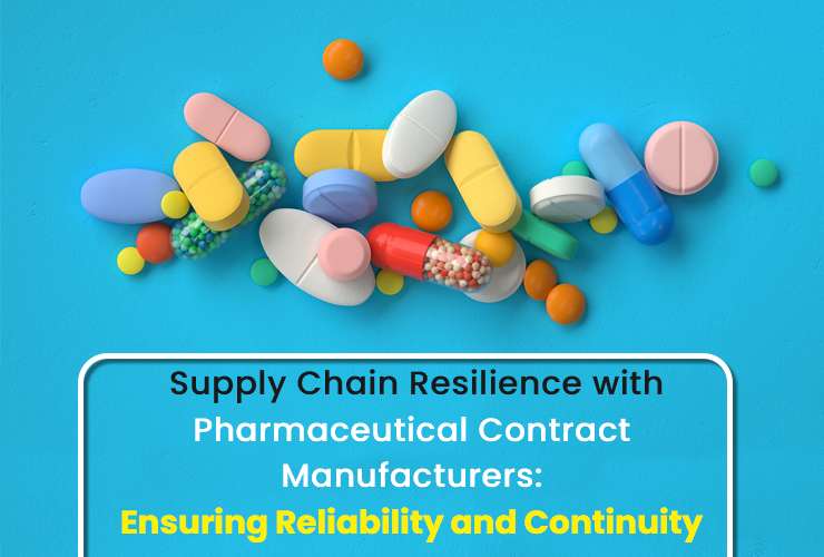 Supply Chain Resilience with Pharmaceutical Contract Manufacturers: Ensuring Reliability and Continuity
