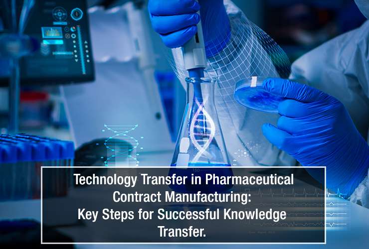 Technology Transfer in Pharmaceutical Contract Manufacturing: Key Steps for Successful Knowledge Transfer