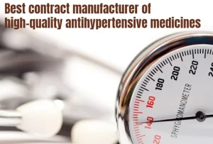 Best contract manufacturer of high quality antihypertensive medicines