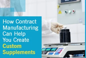 How contract manufacturing can help you create custom supplements