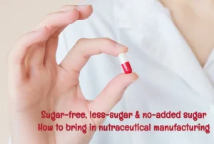 Sugar free less sugar no added sugar: how to bring this in nutraceutical manufacturing