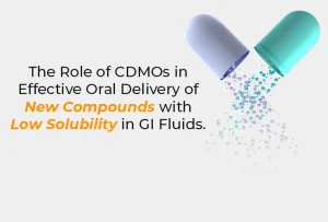 The Role of CDMOs in Effective Oral Delivery of New Compounds with Low Solubility in GI Fluids.