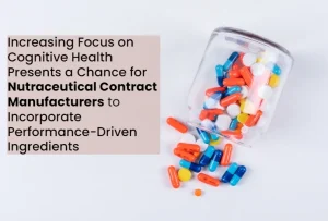Increase focus on Cognitive Health Presents a Chance for Nutraceutical Contract Manufacturing to incorporate Performance-Driven Ingredients